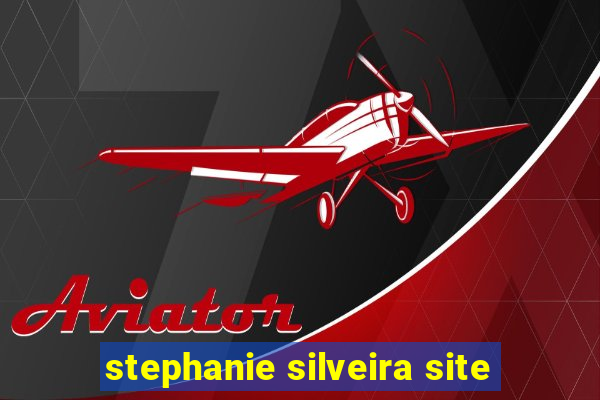 stephanie silveira site